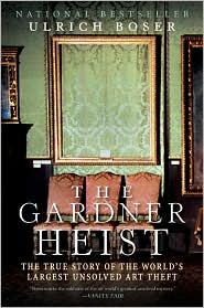 Boser: The Gardner Heist: The True Story of the World's Largest Unsolved Art Theft